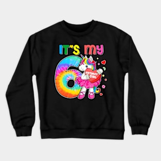 It'S My 6Th Birthday Girls Mom Unicorn Age 6 Tie Dye Crewneck Sweatshirt